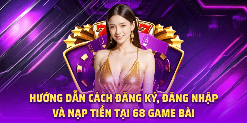 68 game bài Đăng Nhập - Truy Cập Thế Giới Giải Trí Trực Tuyến
