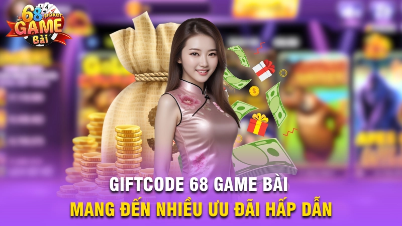 Giftcode 68 Game Bài – Cập Nhật Mới Nhất, Tặng Vốn Người Chơi Mới 2025